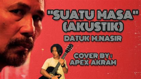 Подбор аккордов для песни m. M. NASIR - SUATU MASA (AKUSTIK) COVER BY : APEX AKRAM ...