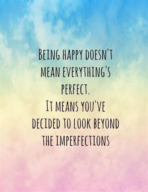 Being Happy Doesnt Mean Everythings Perfect It Means Youve