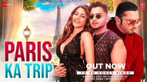 Paris Ka Trip Video Song Yo Yo Honey Singh Milind Gaba Mihir Gulati Paris Ka Trip New