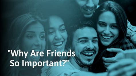 Why Are Friends Important How They Enrich Your Life Socialself