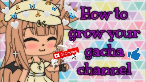 Tips On How To Grow Your Gacha Channel Youtube