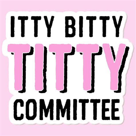 Itty Bitty Titty Committee Vinyl Sticker Decal In 2022 Vinyl Sticker Boss Up Quotes Itty