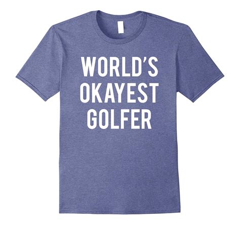 Worlds Okayest Golfer T Shirt Funny Golf Shirt Pl Polozatee