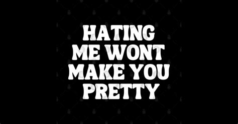Hating Me Wont Make You Pretty Funny Sarcasm Eye Roll Mom Heart T Idea Mothers Day Ts