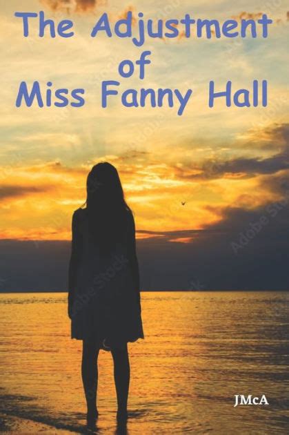 The Adjustment Of Miss Fanny Hall By John Mcauley Paperback Barnes