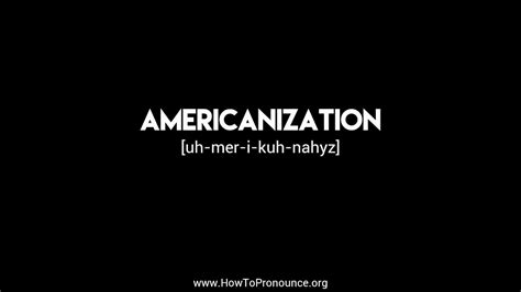 How To Pronounce Americanization Youtube