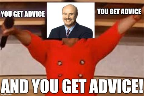 You Get Advice Imgflip