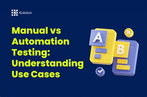 Manual Vs Automation Testing Understanding Use Cases Kobiton