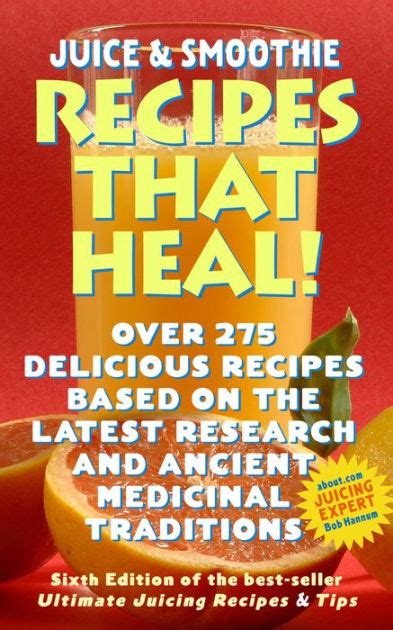 Juicing And Smoothie Recipes That Heal Over 275 Recipes Based On The Latest Research To Fight