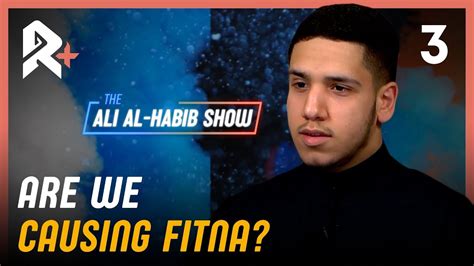 The Ali Al Habib Show 3 Are We Causing Fitna Youtube