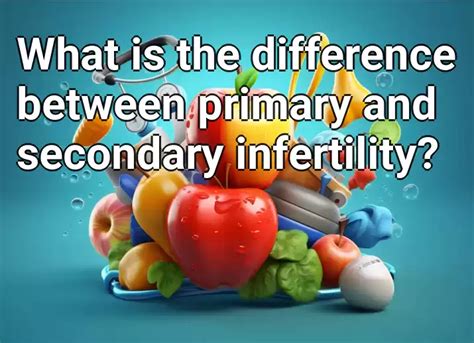 what is the difference between primary and secondary infertility health gov capital