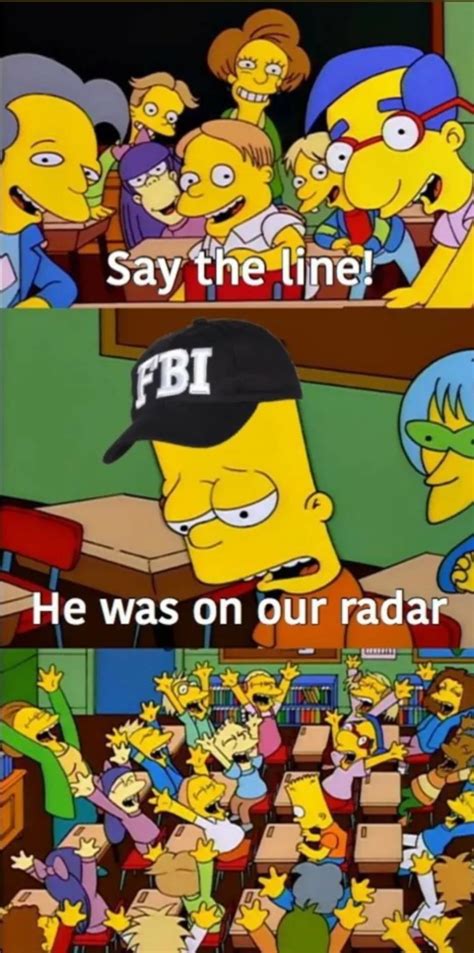 Fbi He Was On Our Radar Say The Line Bart Know Your Meme