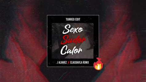 Sexo Sudor Y Calor Turreo Edit J Alvarez Eliasdavila Remix Youtube