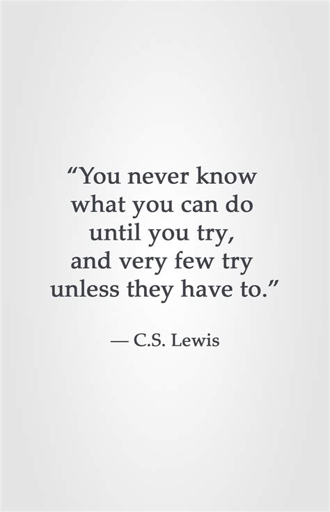 “you Never Know What You Can Do Until You Try And Very Few Try Unless