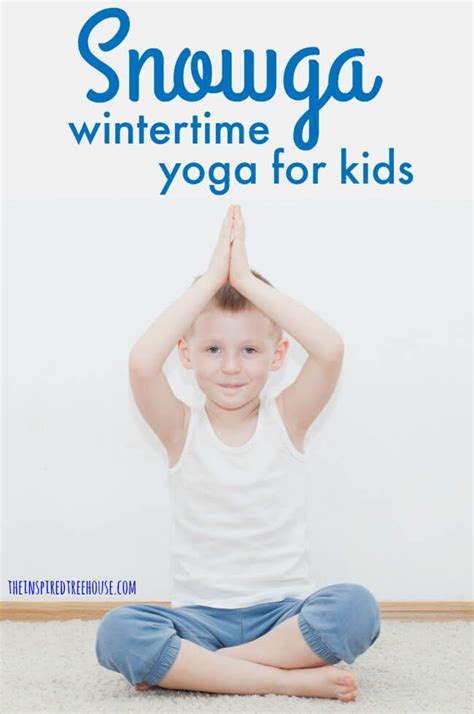 Snowga Wintertime Yoga For Kids The Inspired Treehouse Yoga For