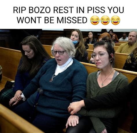Rip Bozo Rest In Piss You Wont Be Missed Ifunny