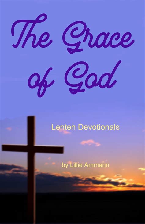 The Grace Of God Lenten Devotionals Lillie Ammann Writer And Editor