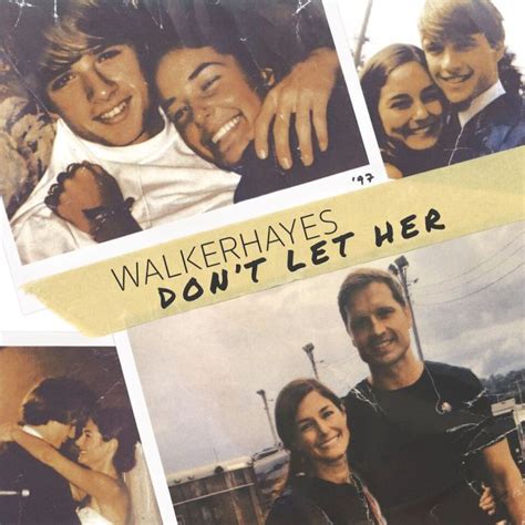 Walker Hayes Gets Personal In Latest Release Dont Let Her Country