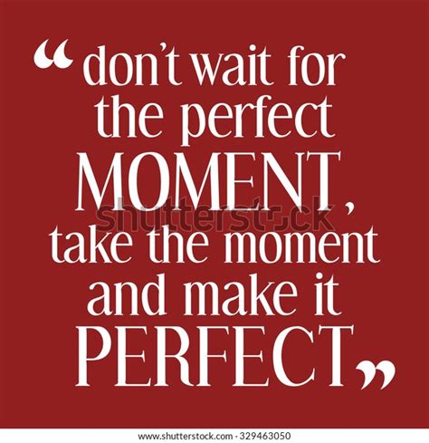 Dont Wait Perfect Moment Take Moment Stock Vector Royalty Free