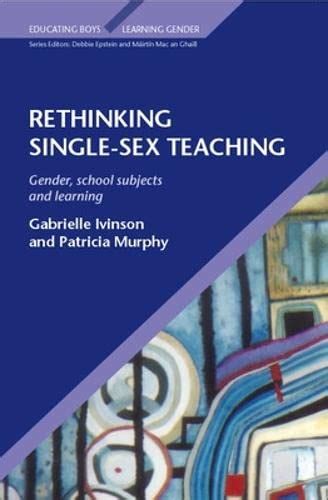 Rethinking Single Sex Teaching Ivinson Gabrielle Murphy Patricia