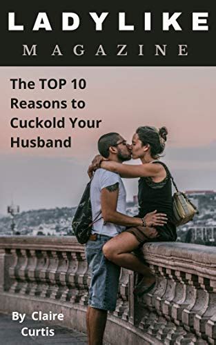 Ladylike Magazine The Top 10 Reasons To Cuckold Your Husband Ebook Curtis Claire