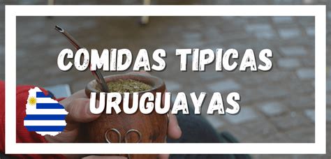 Cuáles son las 7 comidas típicas uruguayas Uruguayo Sin Fronteras