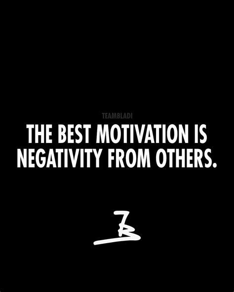 The Best Motivation Is Negativity You Receive From Others Good