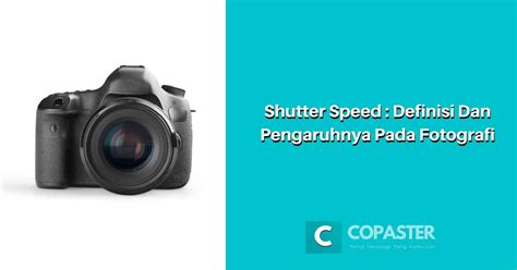 Shutter Speed Definisi Dan Pengaruhnya Pada Fotografi Copaster