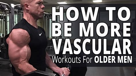 How To Be More Vascular Workouts For Older Men Youtube