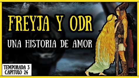 Freyja Diosa Del Amor 💔freya Y Ódr 📯historia De Amor MitologÍa NÓrdica Temporada 3