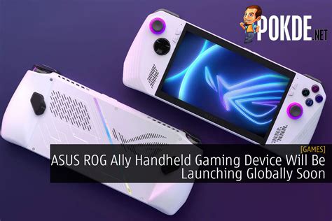 Asus Rog Ally Handheld Gaming Device Will Be Launching Globally Soon