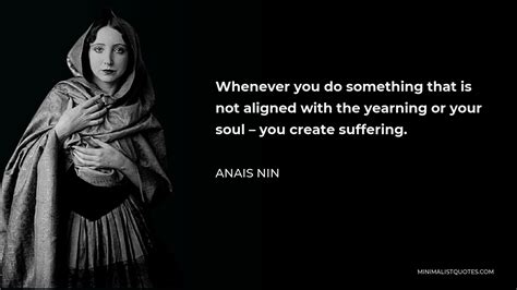 Anais Nin Quote Whenever You Do Something That Is Not Aligned With The