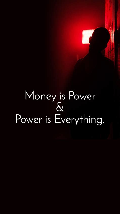 Money Is Power And Power Is Everything Money Powe Nojoto Nojoto
