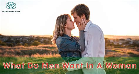What Do Men Want In A Woman Unveiling The Desires That Matter