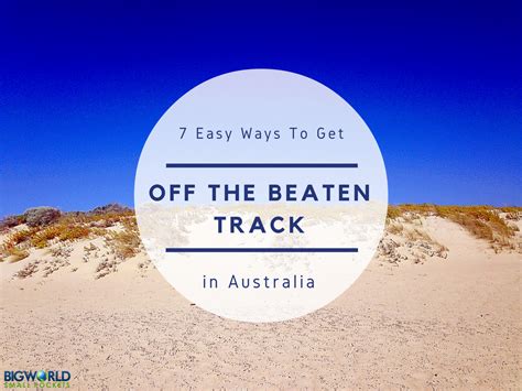 7 Easy Ways To Get Off The Beaten Track In Australia Big World Small