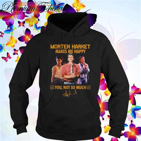 Morten Harket Makes Me Happy You Not So Much Shirt Sweater Hoodie