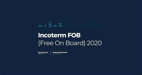 Incoterm Fob Free On Board 2020 ¿qué Es Y Cuándo Utilizarlo