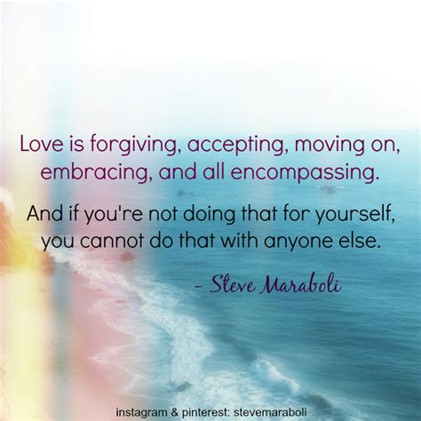 Quote By Steve Maraboli Love Is Forgiving Accepting Moving On