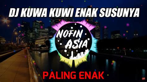 Kuwa Kuwi Enak Susu Nya Official Nofin Asia Remix Youtube