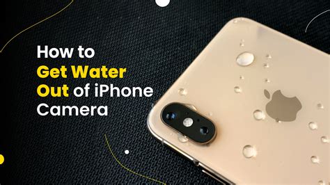 How To Get Water Out Of Iphone Camera A Complete Guide