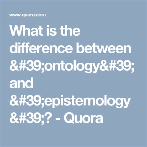 What Is The Difference Between Ontology And Epistemology Quora