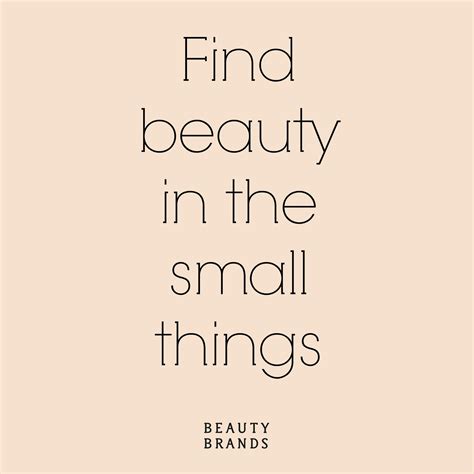 Find beauty in the small things #beautybrands #beauty #quote | Girlie quote, Find beauty, Beauty ...