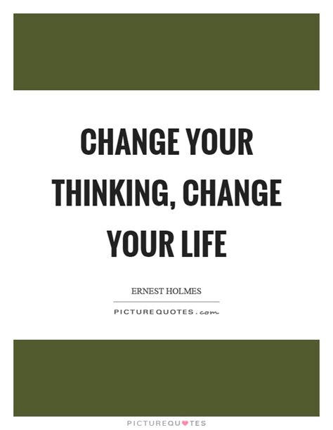 Change Your Thinking Change Your Life Quotes The Quotes