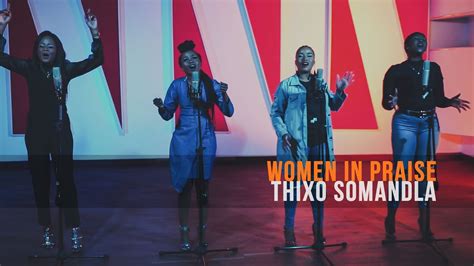 Women In Praise Thixo Somandla South African Gospel Praise