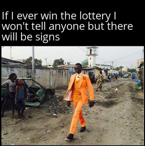 25 Funny If I Win The Lottery There Will Be Signs Meme Memes Feel