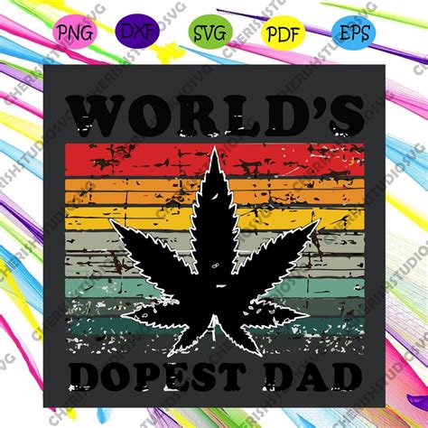 Worlds Dopest Dad Svg Fathers Day Svg Weed Cannabis Svg