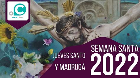 Semana Santa 2022 Jueves Santo Y Madrugá Youtube