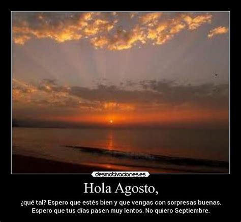 Maybe you would like to learn more about one of these? Hola Agosto, | Desmotivaciones