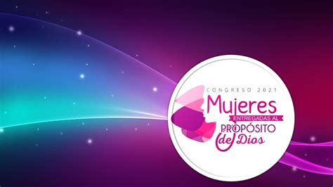 Congreso De Mujeres Mujeres Entregadas Al Propósito De Dios Mayo 15