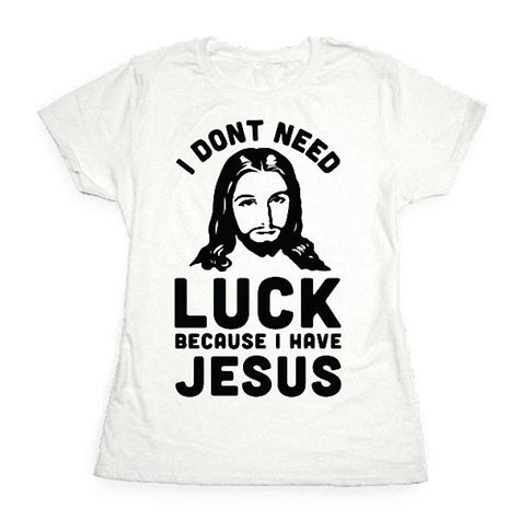 Buy Womens Summer Fashion I Don T Need Luck Because I Have Jesus Short Sleeve White T Shirt At